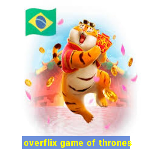 overflix game of thrones